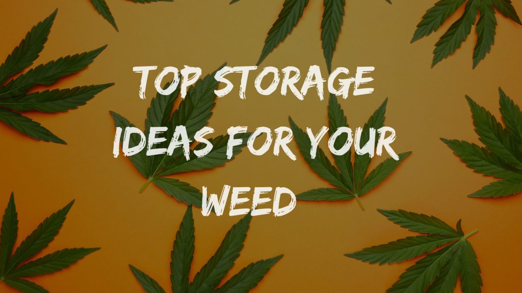 Top storage ideas for your weed