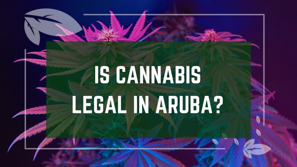 Is Cannabis Legal In Aruba?
