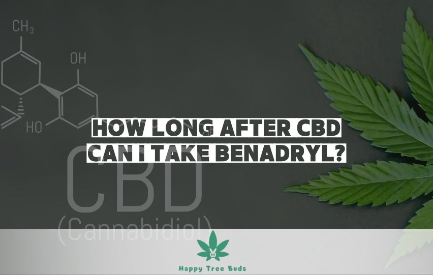 How long after CBD can I take Benadryl?